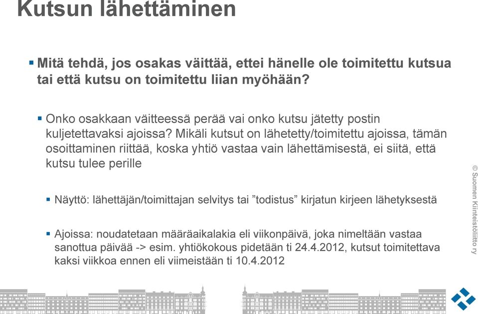 Mikäli kutsut on lähetetty/toimitettu ajoissa, tämän osoittaminen riittää, koska yhtiö vastaa vain lähettämisestä, ei siitä, että kutsu tulee perille Näyttö: