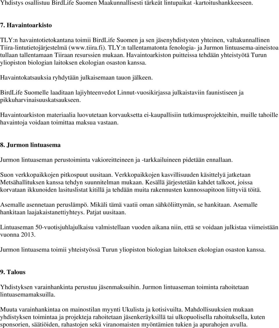 TLY:n tallentamatonta fenologia- ja Jurmon lintuasema-aineistoa tullaan tallentamaan Tiiraan resurssien mukaan.