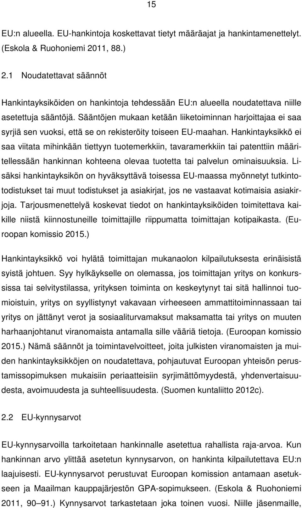 Sääntöjen mukaan ketään liiketoiminnan harjoittajaa ei saa syrjiä sen vuoksi, että se on rekisteröity toiseen EU-maahan.