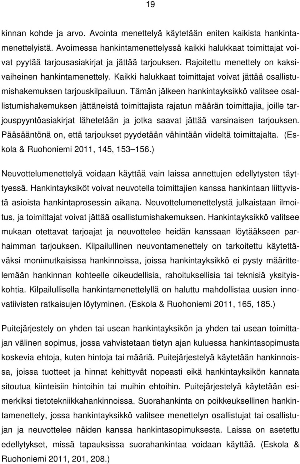 Kaikki halukkaat toimittajat voivat jättää osallistumishakemuksen tarjouskilpailuun.