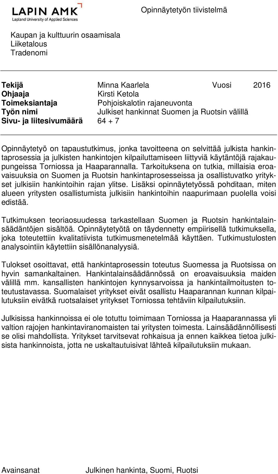 liittyviä käytäntöjä rajakaupungeissa Torniossa ja Haaparannalla.