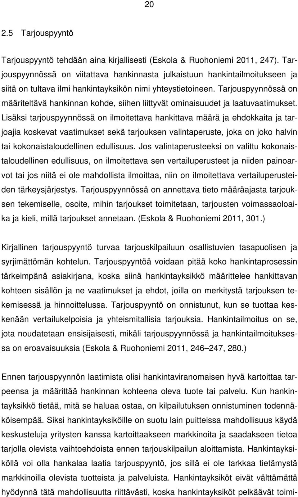 Tarjouspyynnössä on määriteltävä hankinnan kohde, siihen liittyvät ominaisuudet ja laatuvaatimukset.