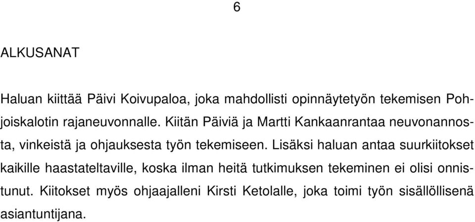 Kiitän Päiviä ja Martti Kankaanrantaa neuvonannosta, vinkeistä ja ohjauksesta työn tekemiseen.