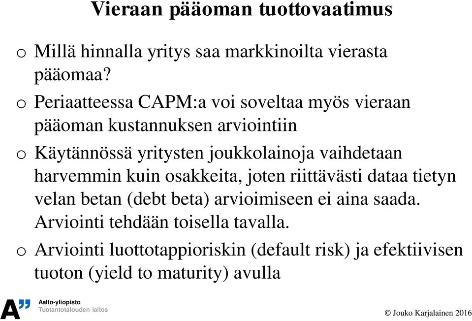 joukkolainoja vaihdetaan harvemmin kuin osakkeita, joten riittävästi dataa tietyn velan betan (debt beta)