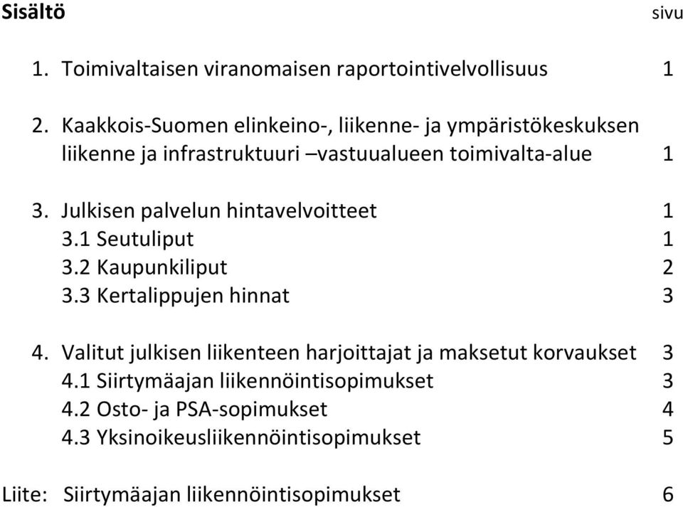 Julkisen palvelun hintavelvoitteet 1 3.1 Seutuliput 1 3.2 Kaupunkiliput 2 3.3 Kertalippujen hinnat 3 4.
