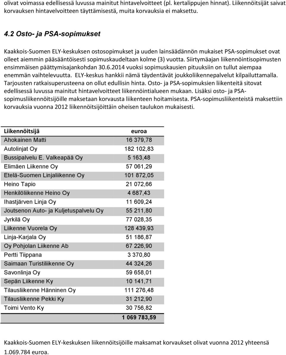 Siirtymäajan liikennöintisopimusten ensimmäisen päättymisajankohdan 30.6.2014 vuoksi sopimuskausien pituuksiin on tullut aiempaa enemmän vaihtelevuutta.