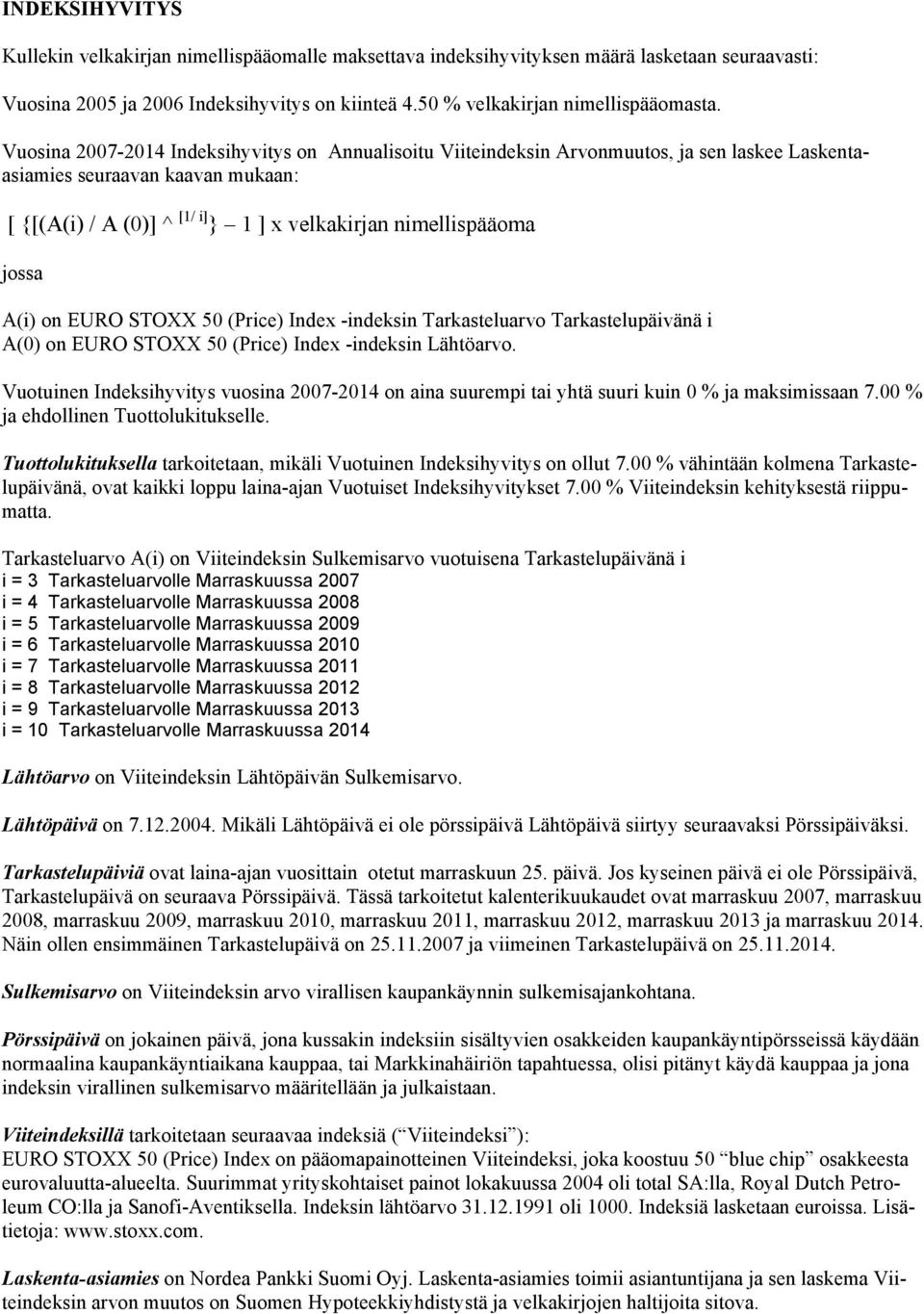 jossa A(i) on EURO STOXX 50 (Price) Index -indeksin Tarkasteluarvo Tarkastelupäivänä i A(0) on EURO STOXX 50 (Price) Index -indeksin Lähtöarvo.