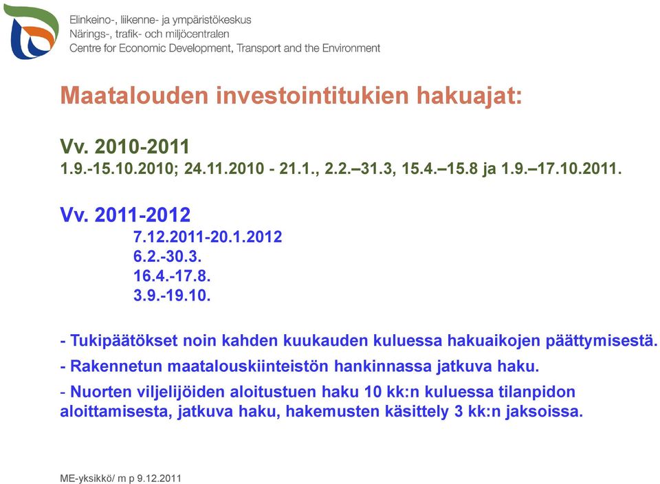 - Tukipäätökset noin kahden kuukauden kuluessa hakuaikojen päättymisestä.