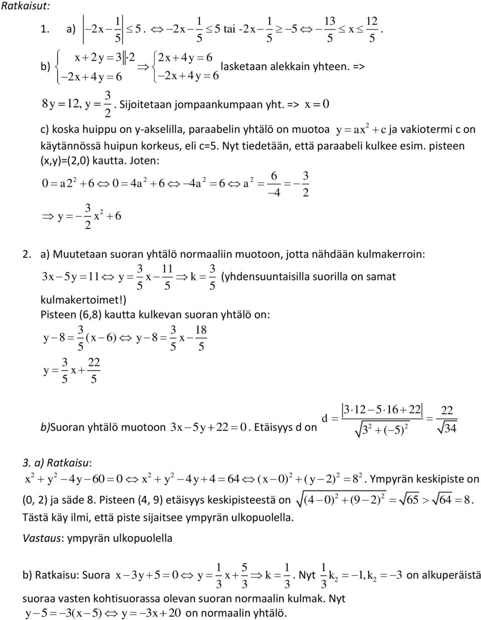 Joten: 6 0 a 6 0 4a 6 4a 6 a 4 y x 6. a) Muutetaan suoran yhtälö normaaliin muotoon, jotta nähdään kulmakerroin: x 5y y x k (yhdensuuntaisilla suorilla on samat kulmakertoimet!