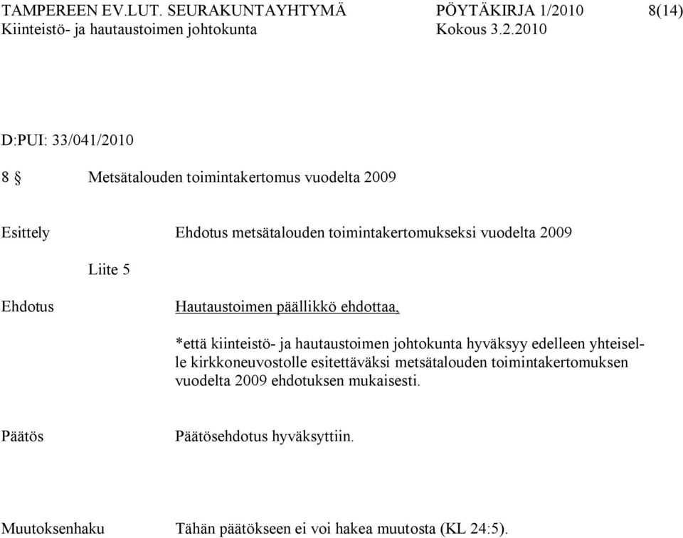 metsätalouden toimintakertomukseksi vuodelta 2009 Liite 5 Ehdotus Hautaustoimen päällikkö ehdottaa, *että kiinteistö ja