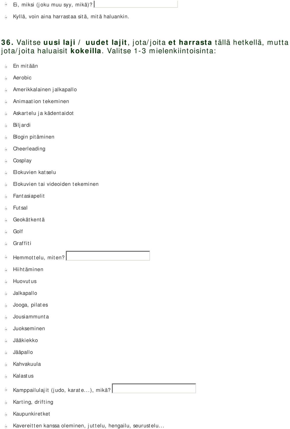 Valitse 1-3 mielenkiintoisinta: gfedcb En mitään gfedcb Aerobic gfedcb Amerikkalainen jalkapallo gfedcb Animaation tekeminen gfedcb Askartelu ja kädentaidot gfedcb Biljardi gfedcb Blogin pitäminen