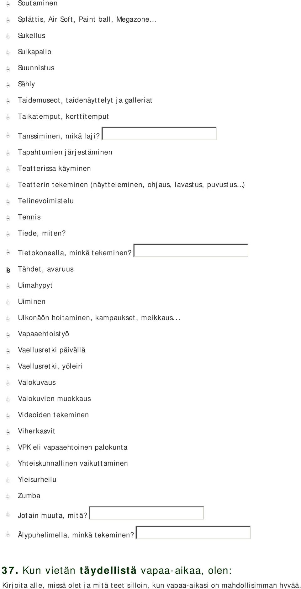 gfedcb Tapahtumien järjestäminen gfedcb Teatterissa käyminen gfedcb Teatterin tekeminen (näytteleminen, ohjaus, lavastus, puvustus ) gfedcb Telinevoimistelu gfedcb Tennis gfedcb Tiede, miten?