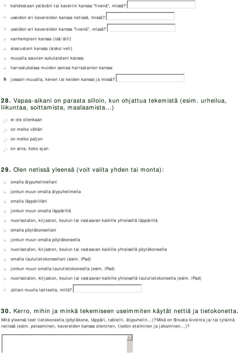 kenen tai keiden kanssa ja missä? 28. Vapaa-aikani on parasta silloin, kun ohjattua tekemistä (esim. urheilua, liikuntaa, soittamista, maalaamista.