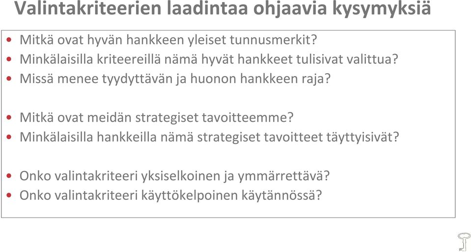 Missä menee tyydyttävän ja huonon hankkeen raja? Mitkä ovat meidän strategiset tavoitteemme?