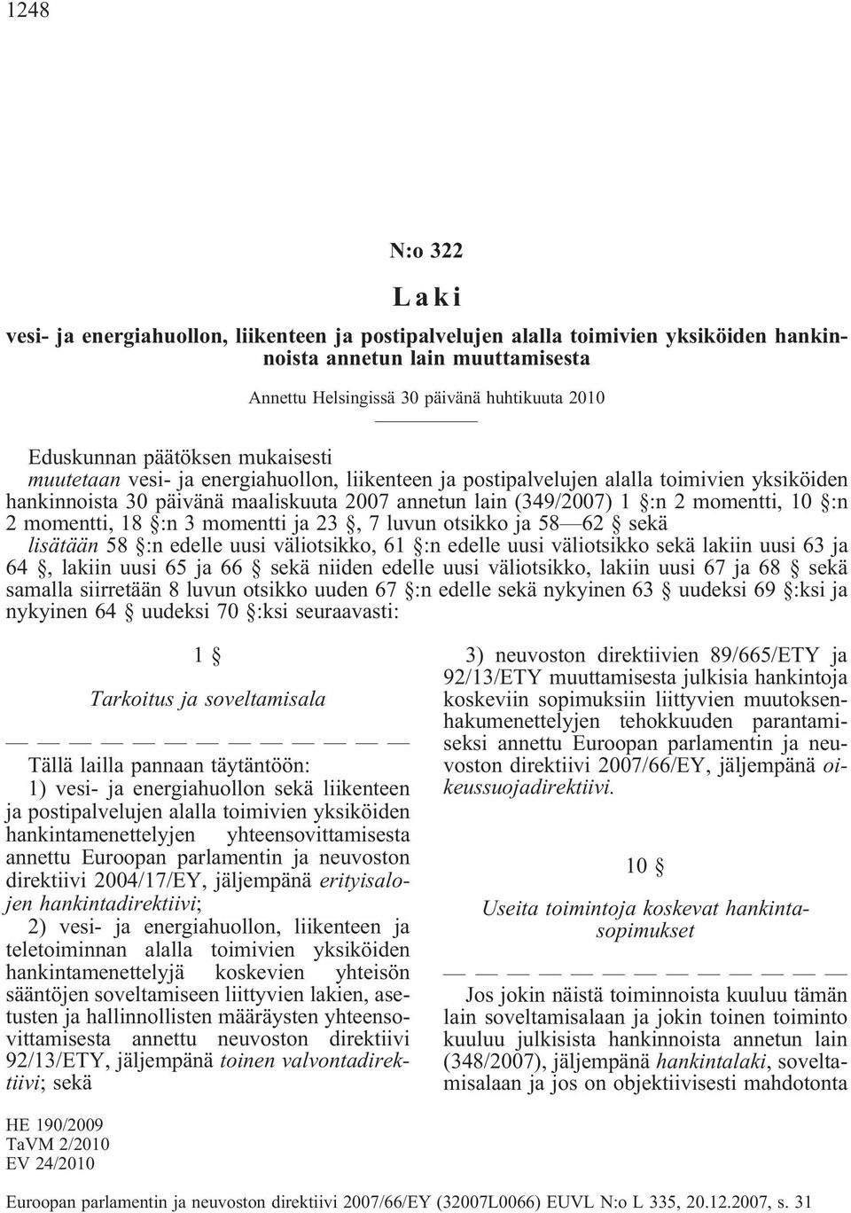 :n 2momentti,18 :n3momenttija23,7luvunotsikkoja58 62 sekä lisätään 58 :n edelle uusi väliotsikko, 61 :n edelle uusi väliotsikko sekä lakiin uusi 63 ja 64,lakiinuusi65ja66