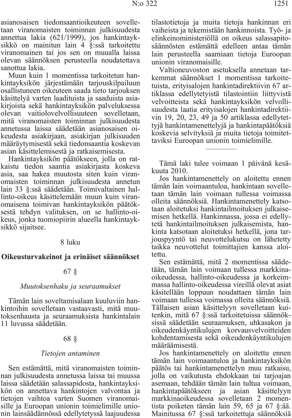 Muun kuin 1 momentissa tarkoitetun hankintayksikön järjestämään tarjouskilpailuun osallistuneen oikeuteen saada tieto tarjouksen käsittelyä varten laadituista ja saaduista asiakirjoista sekä