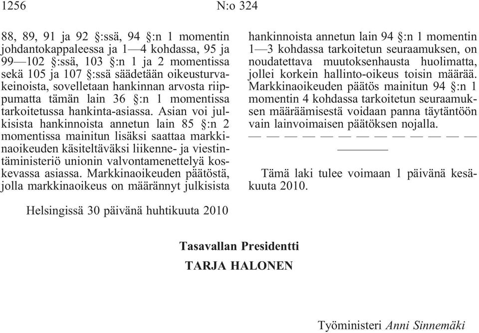 Asian voi julkisista hankinnoista annetun lain 85 :n 2 momentissa mainitun lisäksi saattaa markkinaoikeuden käsiteltäväksi liikenne- ja viestintäministeriö unionin valvontamenettelyä koskevassa