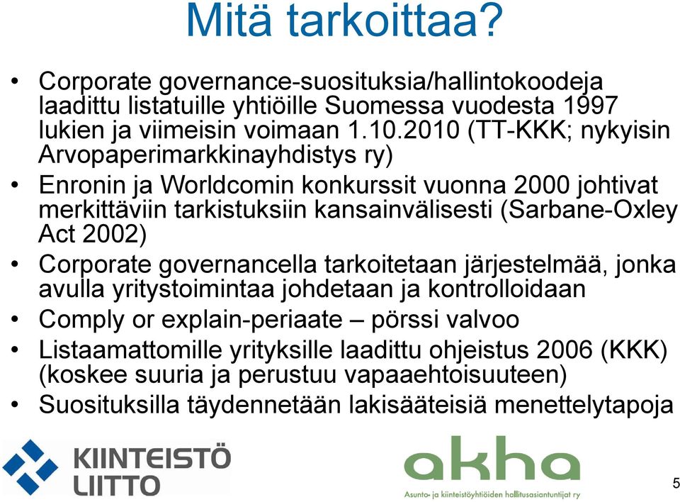 (Sarbane-Oxley Act 2002) Corporate governancella tarkoitetaan järjestelmää, jonka avulla yritystoimintaa johdetaan ja kontrolloidaan Comply or explain-periaate