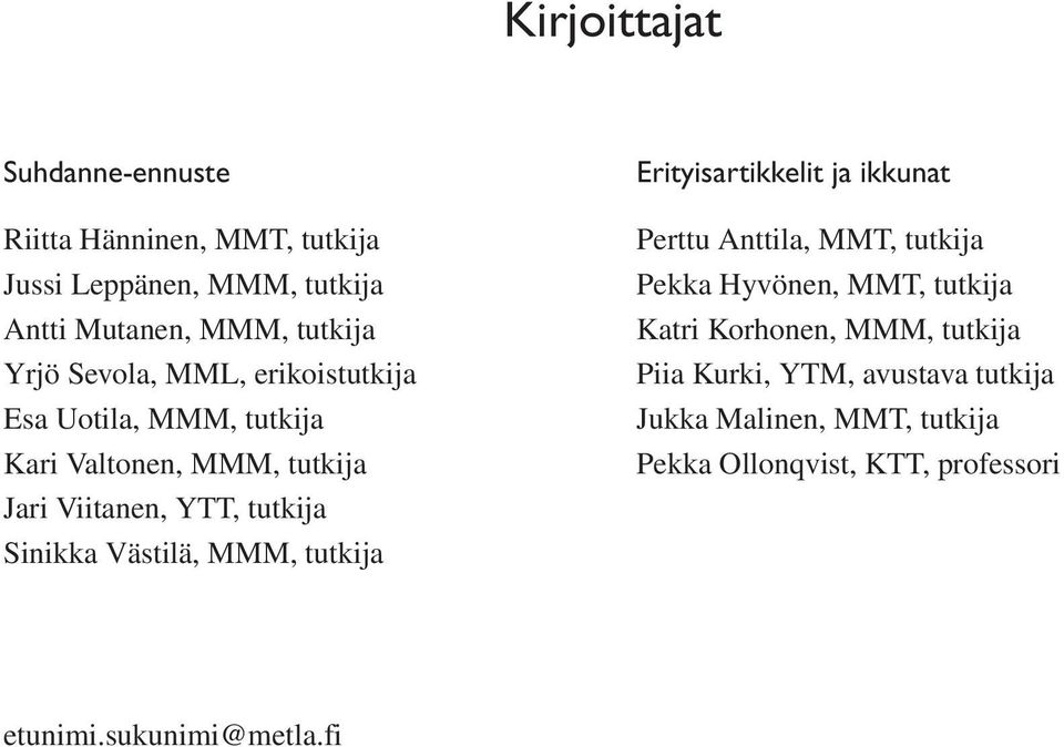 Västilä, MMM, tutkija Erityisartikkelit ja ikkunat Perttu Anttila, MMT, tutkija Pekka Hyvönen, MMT, tutkija Katri Korhonen,