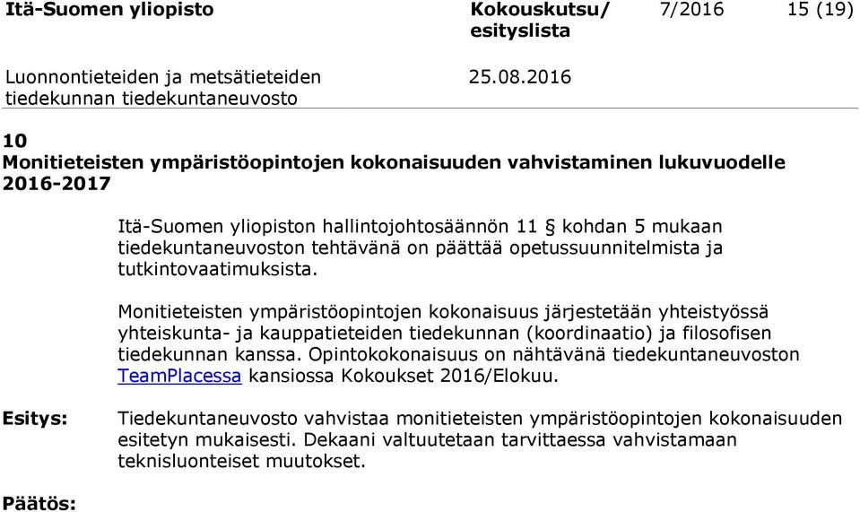 Monitieteisten ympäristöopintojen kokonaisuus järjestetään yhteistyössä yhteiskunta- ja kauppatieteiden tiedekunnan (koordinaatio) ja filosofisen tiedekunnan kanssa.