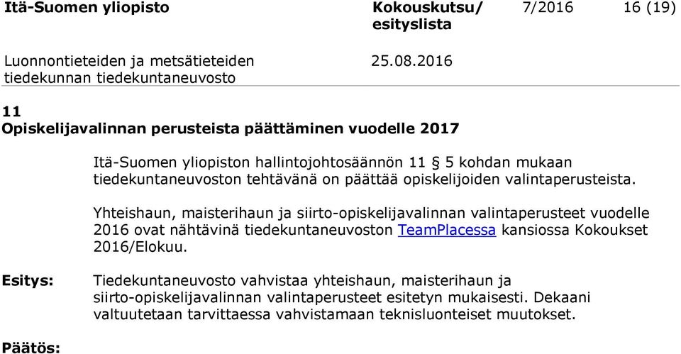 Yhteishaun, maisterihaun ja siirto-opiskelijavalinnan valintaperusteet vuodelle 2016 ovat nähtävinä tiedekuntaneuvoston TeamPlacessa kansiossa