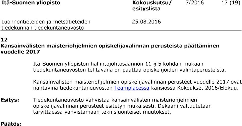 Kansainvälisten maisteriohjelmien opiskelijavalinnan perusteet vuodelle 2017 ovat nähtävinä tiedekuntaneuvoston Teamplacessa kansiossa Kokoukset