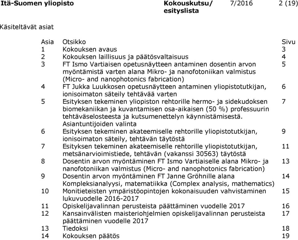 tekeminen yliopiston rehtorille hermo- ja sidekudoksen 7 biomekaniikan ja kuvantamisen osa-aikaisen (50 %) professuurin tehtäväselosteesta ja kutsumenettelyn käynnistämisestä.