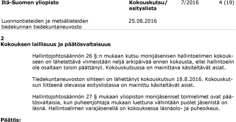 Tiedekuntaneuvoston sihteeri on lähettänyt kokouskutsun 18.8.2016. Ko kous kutsun liitteenä olevassa ssa on mainittu käsiteltävät asiat.