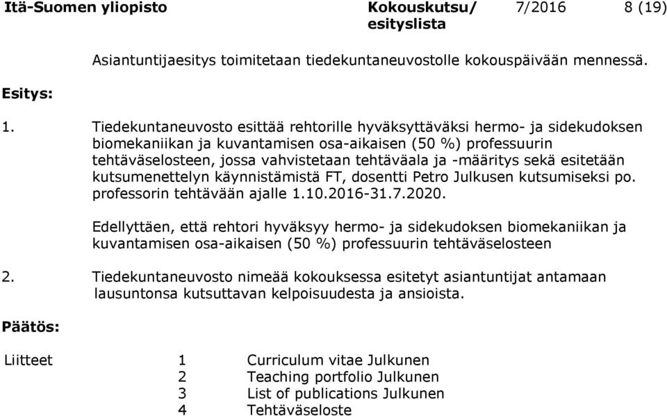 -määritys sekä esitetään kutsumenettelyn käynnistämistä FT, dosentti Petro Julkusen kutsumiseksi po. professorin tehtävään ajalle 1.10.2016-31.7.2020.