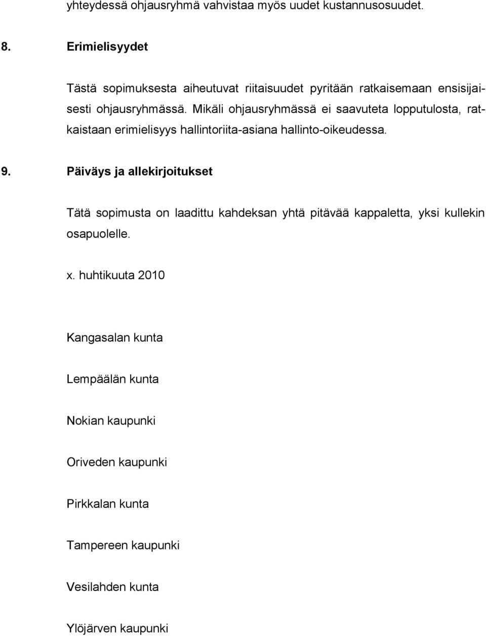 Mikäli ohjausryhmässä ei saavuteta lopputulosta, ratkaistaan erimielisyys hallintoriita-asiana hallinto-oikeudessa. 9.