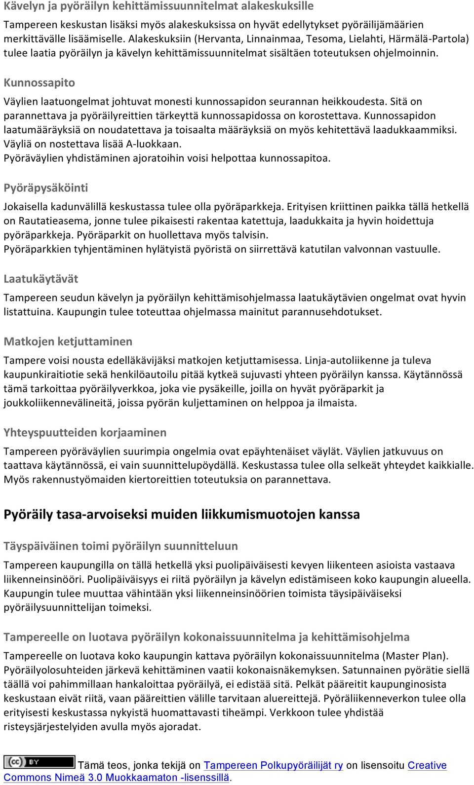 Kunnossapito Väylien laatuongelmat johtuvat monesti kunnossapidon seurannan heikkoudesta. Sitä on parannettava ja pyöräilyreittien tärkeyttä kunnossapidossa on korostettava.