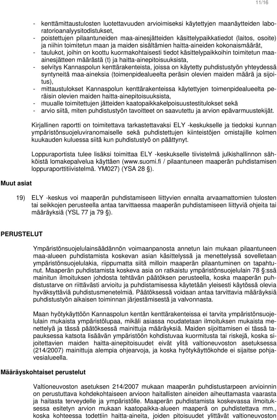 määrästä (t) ja haitta-ainepitoisuuksista, - selvitys Kannaspolun kenttärakenteista, joissa on käytetty puhdistustyön yhteydessä syntyneitä maa-aineksia (toimenpidealueelta peräsin olevien maiden
