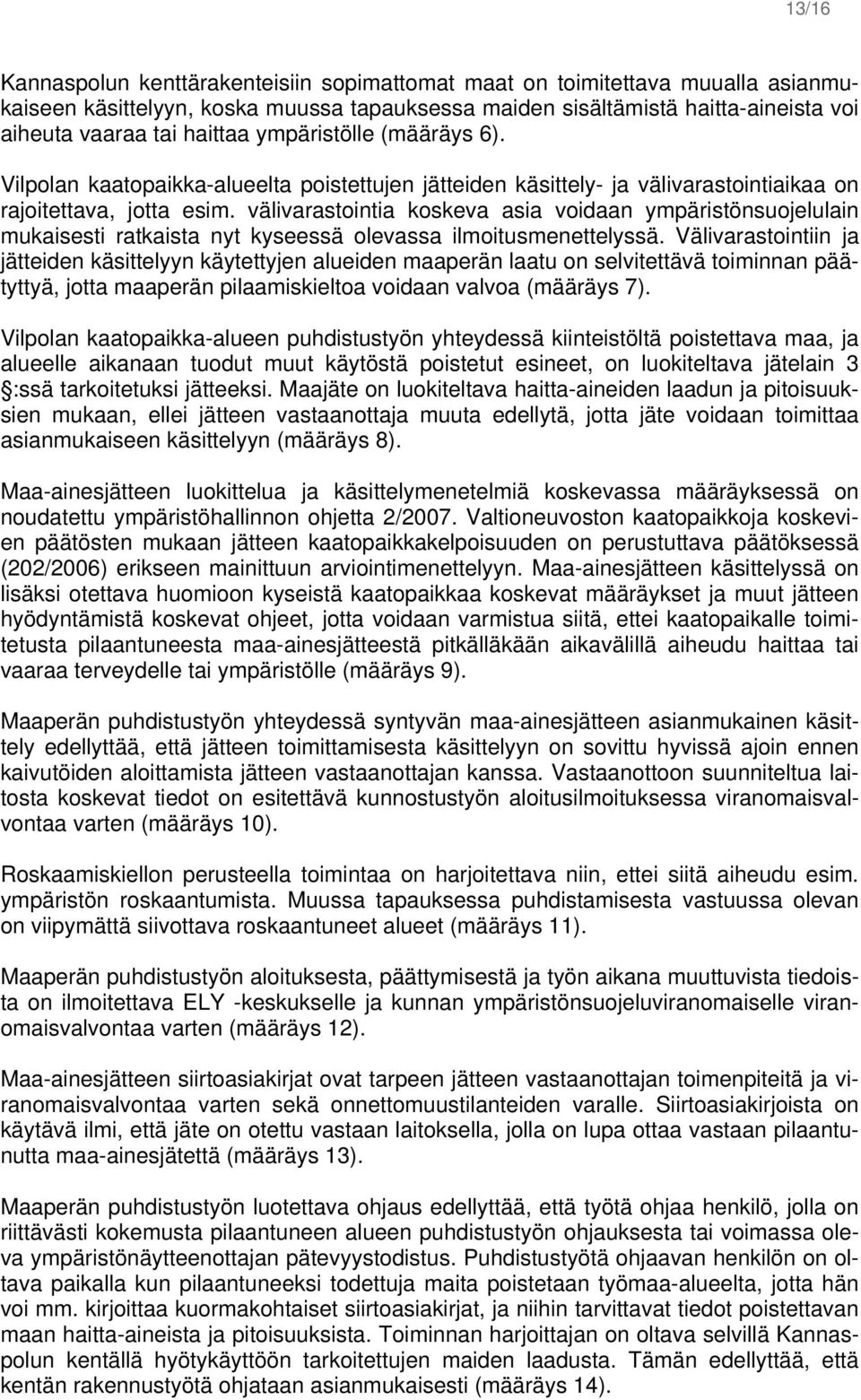 välivarastointia koskeva asia voidaan ympäristönsuojelulain mukaisesti ratkaista nyt kyseessä olevassa ilmoitusmenettelyssä.