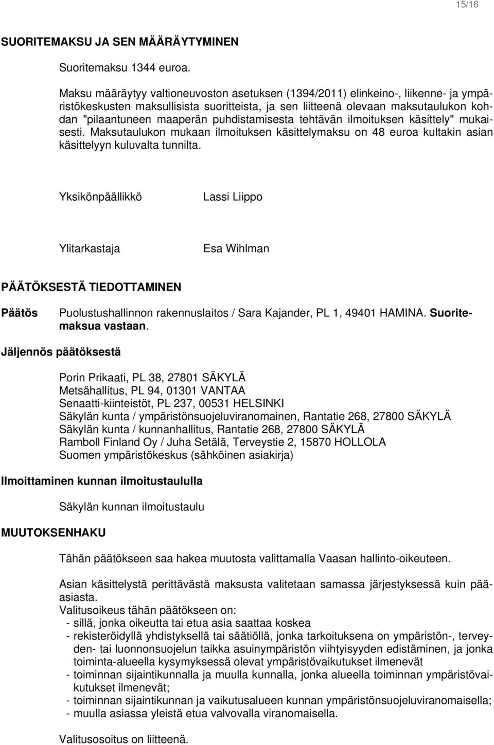 puhdistamisesta tehtävän ilmoituksen käsittely" mukaisesti. Maksutaulukon mukaan ilmoituksen käsittelymaksu on 48 euroa kultakin asian käsittelyyn kuluvalta tunnilta.