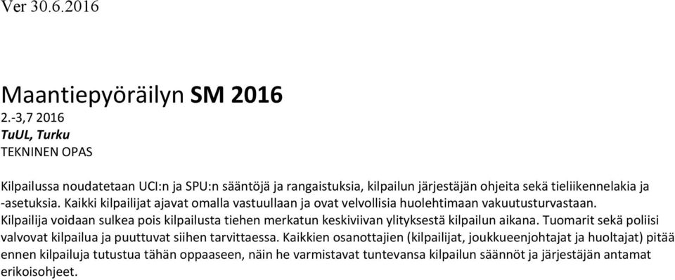 Kaikki kilpailijat ajavat omalla vastuullaan ja ovat velvollisia huolehtimaan vakuutusturvastaan.