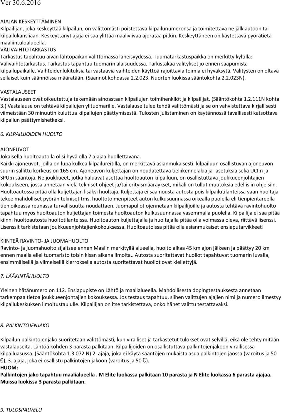 VÄLIVAIHTOTARKASTUS Tarkastus tapahtuu aivan lähtöpaikan välittömässä läheisyydessä. Tuumatarkastuspaikka on merkitty kyltillä: Välivaihtotarkastus. Tarkastus tapahtuu tuomarin alaisuudessa.