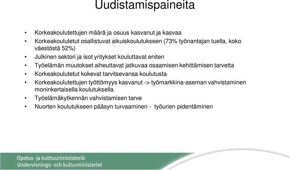 osaamisen kehittämisen tarvetta Korkeakoulutetut kokevat tarvitsevansa koulutusta Korkeakoulutettujen työttömyys kasvanut ->