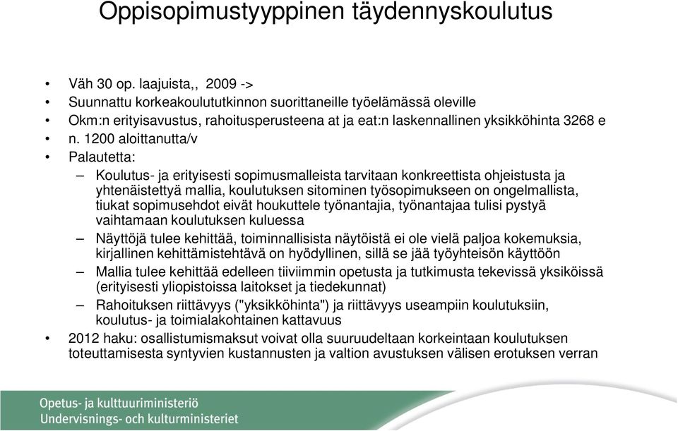 1200 aloittanutta/v Palautetta: Koulutus- ja erityisesti sopimusmalleista tarvitaan konkreettista ohjeistusta ja yhtenäistettyä mallia, koulutuksen sitominen työsopimukseen on ongelmallista, tiukat