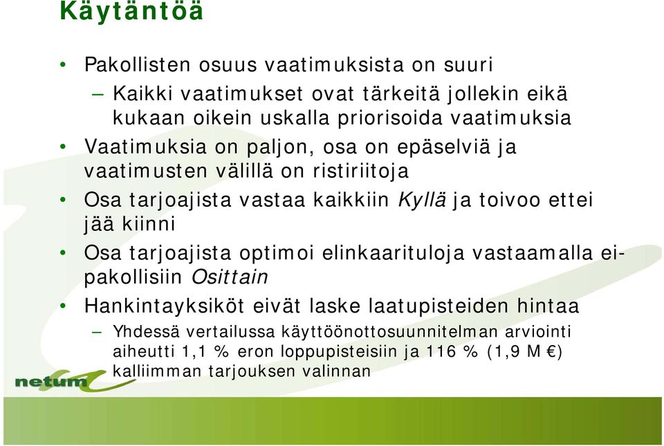 toivoo ettei jää kiinni Osa tarjoajista optimoi elinkaarituloja vastaamalla eipakollisiin Osittain Hankintayksiköt eivät laske