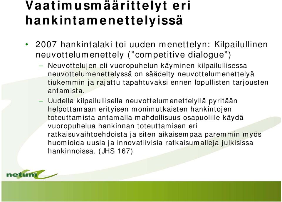 Uudella kilpailullisella neuvottelumenettelyllä pyritään helpottamaan erityisen monimutkaisten hankintojen toteuttamista antamalla mahdollisuus osapuolille käydä