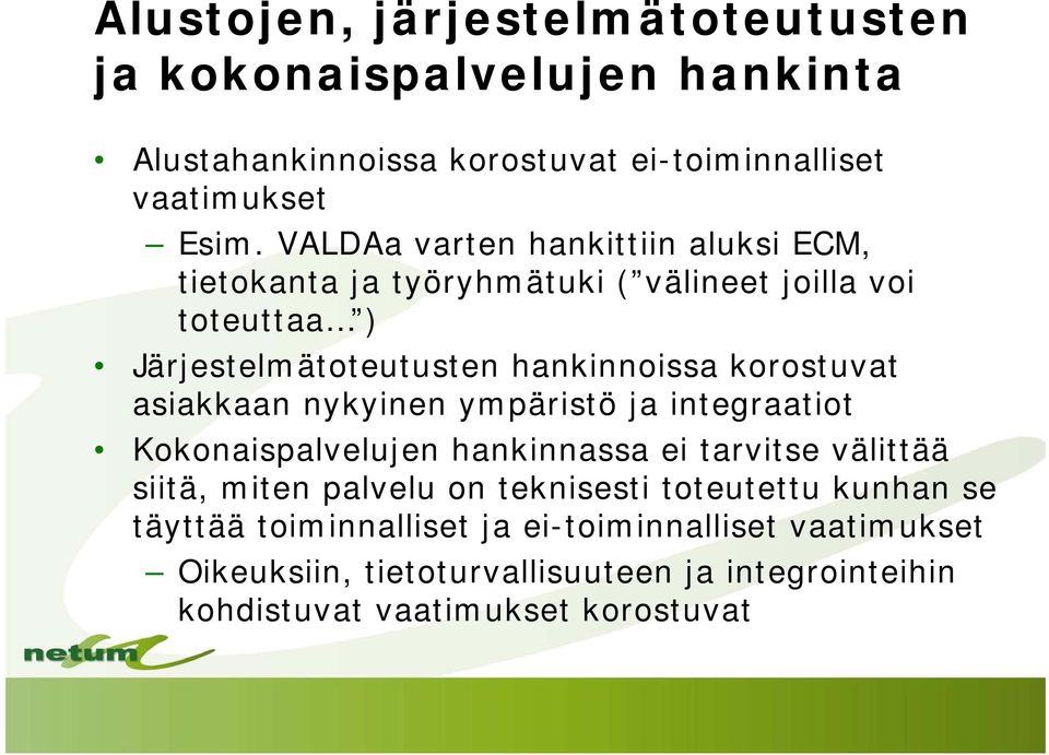 korostuvat asiakkaan nykyinen ympäristö ja integraatiot Kokonaispalvelujen hankinnassa ei tarvitse välittää siitä, miten palvelu on teknisesti