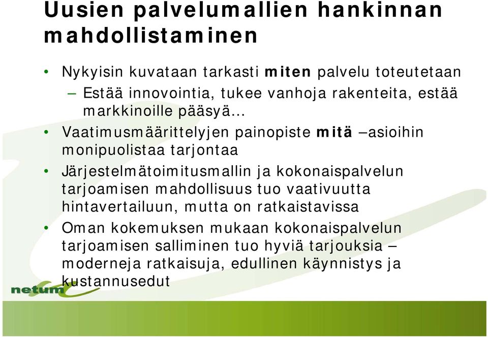 Järjestelmätoimitusmallin ja kokonaispalvelun tarjoamisen mahdollisuus tuo vaativuutta hintavertailuun, mutta on ratkaistavissa