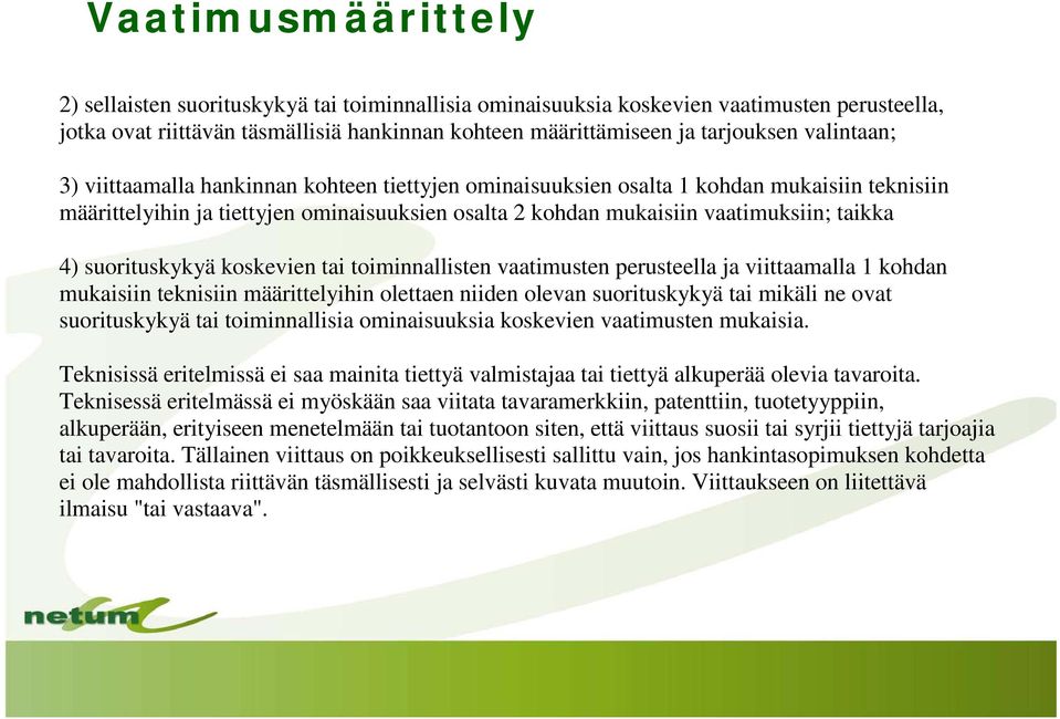 suorituskykyä koskevien tai toiminnallisten vaatimusten perusteella ja viittaamalla 1 kohdan mukaisiin teknisiin määrittelyihin olettaen niiden olevan suorituskykyä tai mikäli ne ovat suorituskykyä