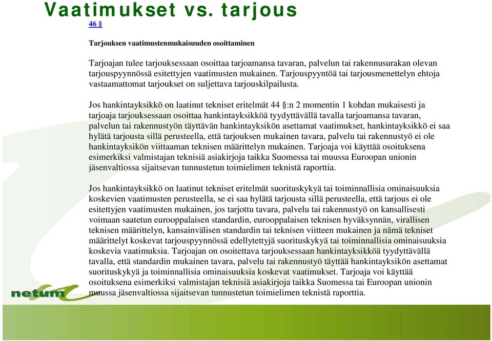 mukainen. Tarjouspyyntöä tai tarjousmenettelyn ehtoja vastaamattomat tarjoukset on suljettava tarjouskilpailusta.