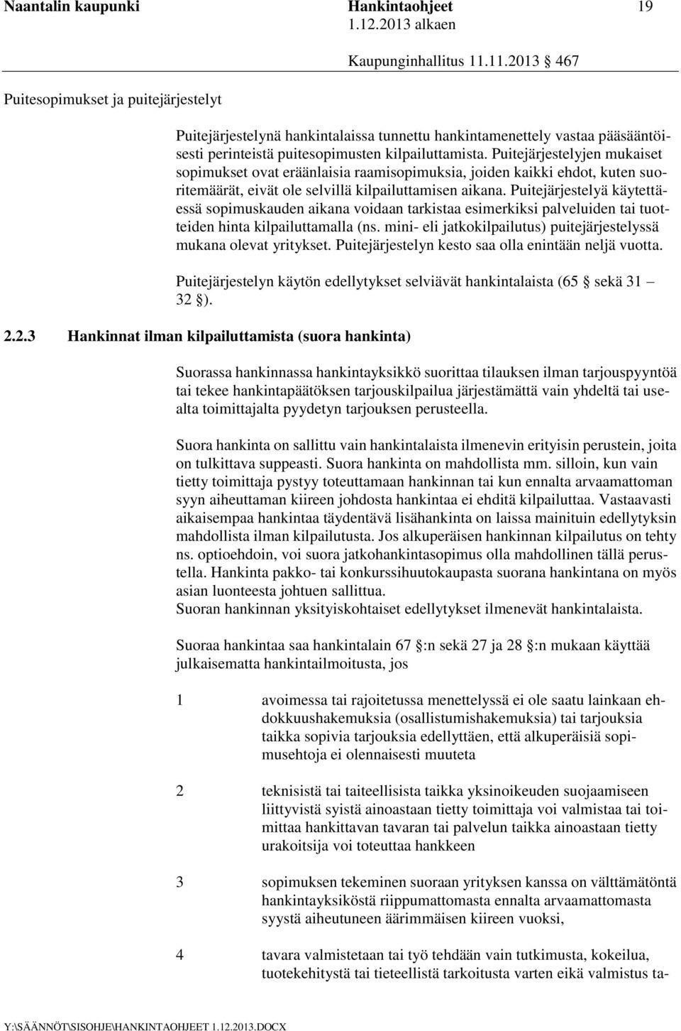 Puitejärjestelyä käytettäessä sopimuskauden aikana voidaan tarkistaa esimerkiksi palveluiden tai tuotteiden hinta kilpailuttamalla (ns.