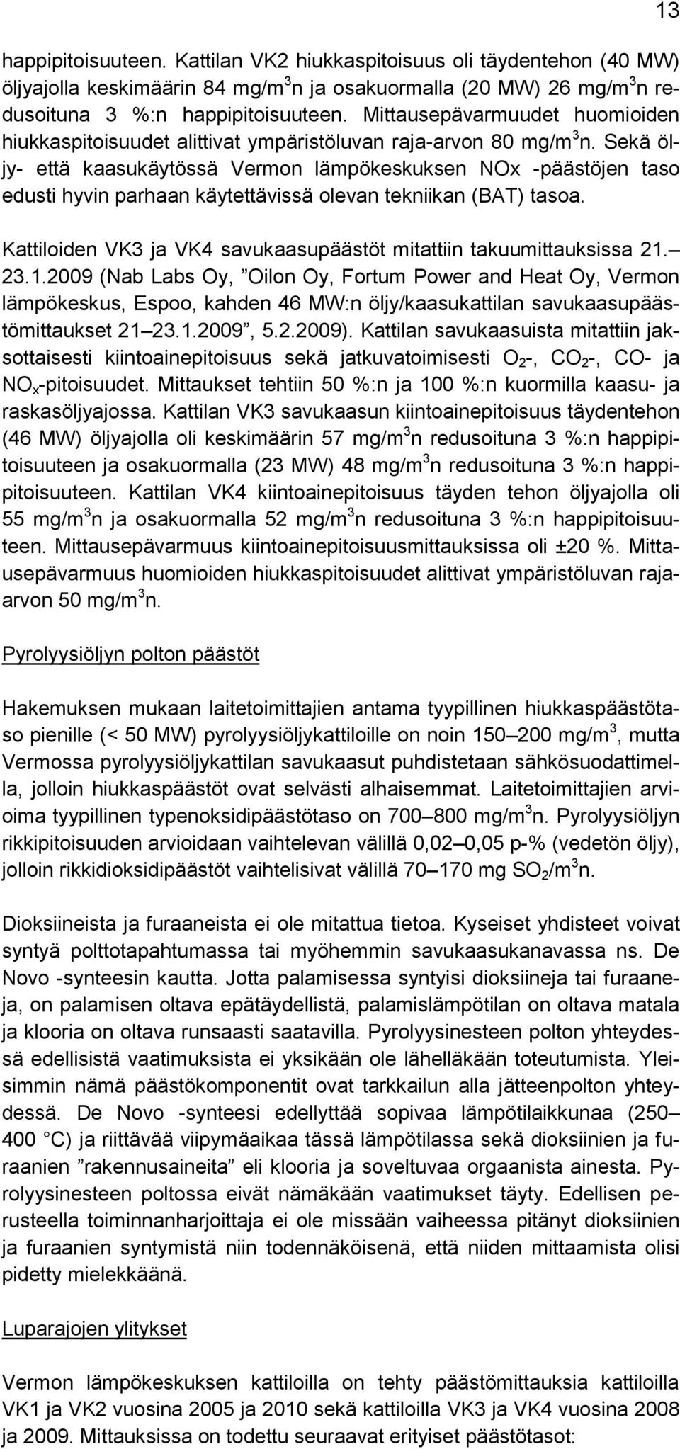 Sekä öljy- että kaasukäytössä Vermon lämpökeskuksen NOx -päästöjen taso edusti hyvin parhaan käytettävissä olevan tekniikan (BAT) tasoa.