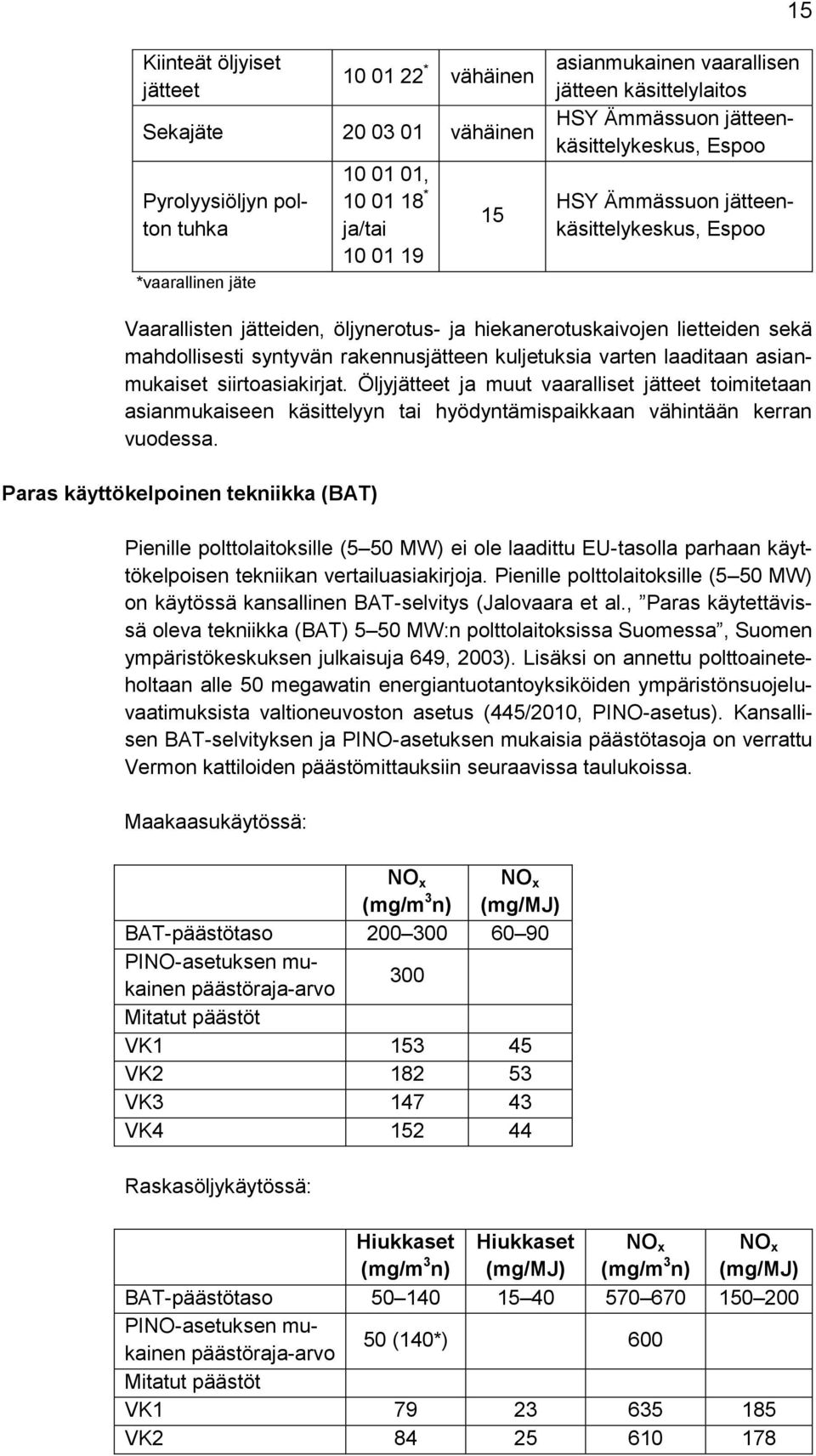 syntyvän rakennusjätteen kuljetuksia varten laaditaan asianmukaiset siirtoasiakirjat.