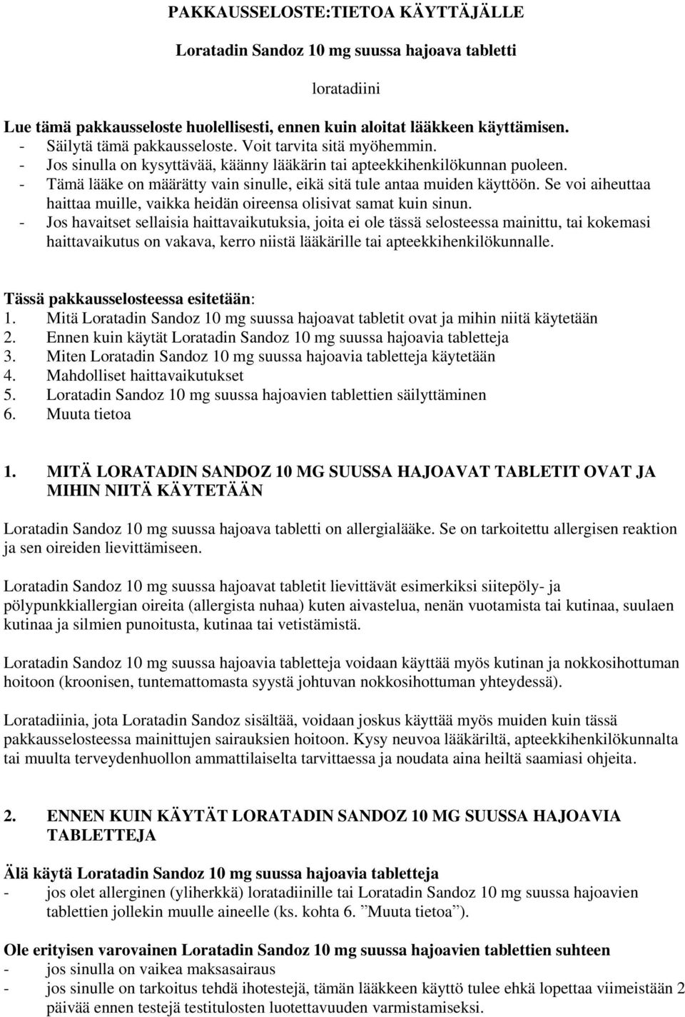 - Tämä lääke on määrätty vain sinulle, eikä sitä tule antaa muiden käyttöön. Se voi aiheuttaa haittaa muille, vaikka heidän oireensa olisivat samat kuin sinun.