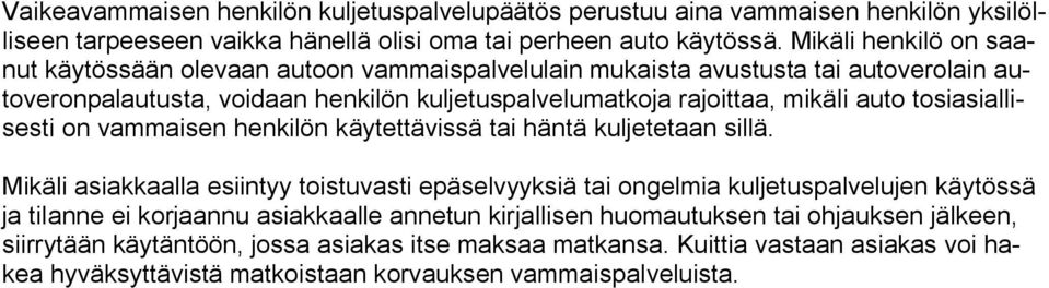 tosiasiallisesti on vammaisen henkilön käytettävissä tai häntä kuljetetaan sillä.