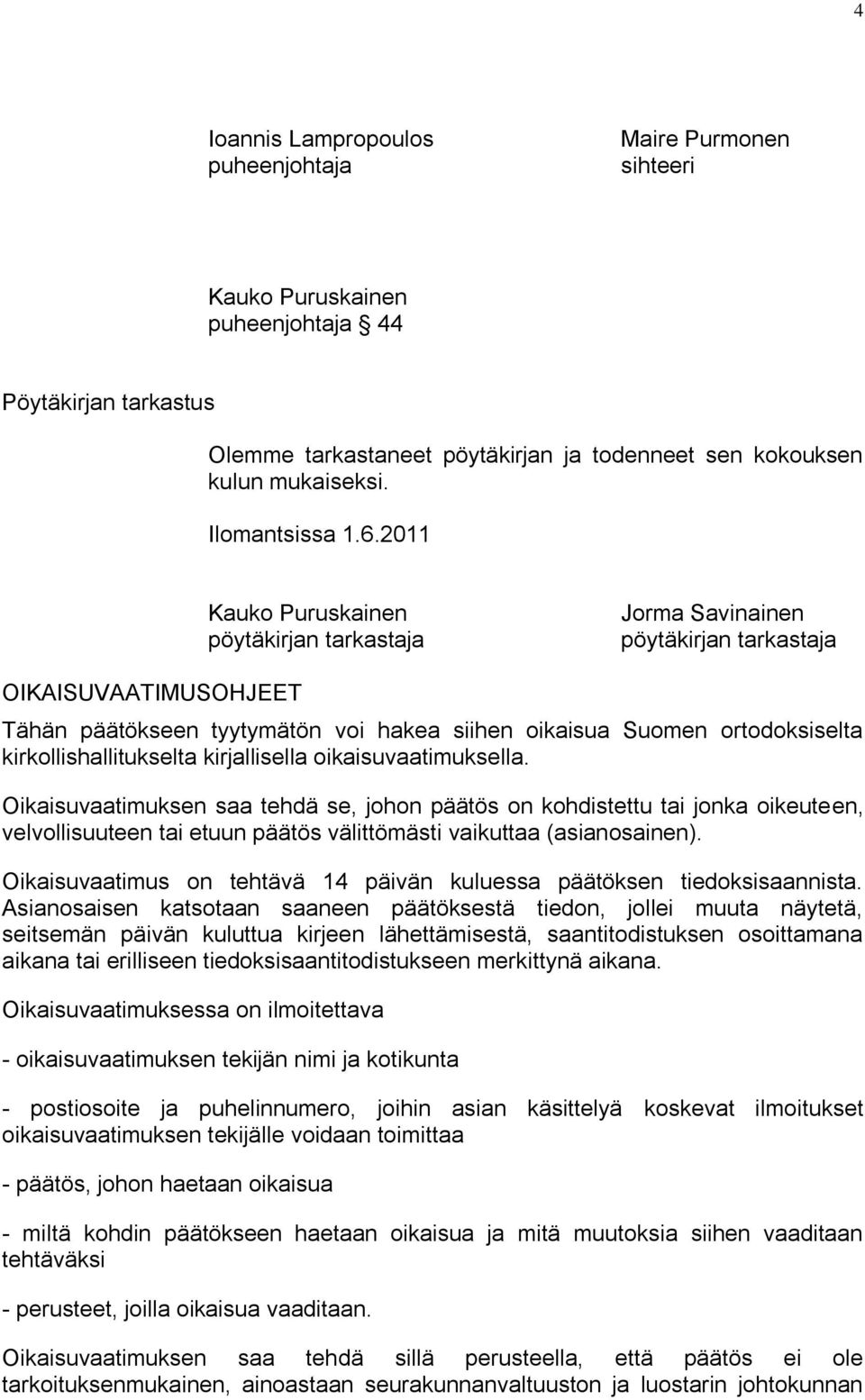 2011 Kauko Puruskainen pöytäkirjan tarkastaja Jorma Savinainen pöytäkirjan tarkastaja OIKAISUVAATIMUSOHJEET Tähän päätökseen tyytymätön voi hakea siihen oikaisua Suomen ortodoksiselta